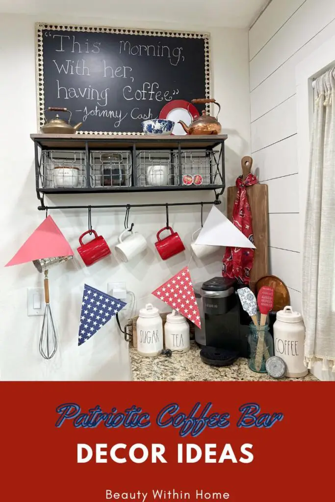 red mugs, white mugs, hanging from a wire rack, jar with coffee, red, white and blue garland with triangles, kerig machine. The words "Patriotic Coffee Bar Decor Ideas. Beauty Within Home" written at the bottom of the image. 